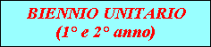 BIENNIO UNITARIO
(1Ã‚Â° e 2Ã‚Â° anno)