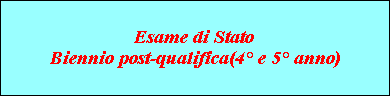 Esame di Stato
Biennio post-qualifica(4Ã‚Â° e 5Ã‚Â° anno)