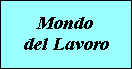 Mondo
del Lavoro