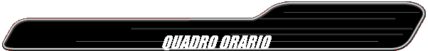 QUADRO ORARIO